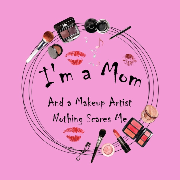 I'm a Mom And A Makeup Artist Nothing Scares Me by BenHQ