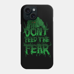 Don’t Feed the Fear Phone Case