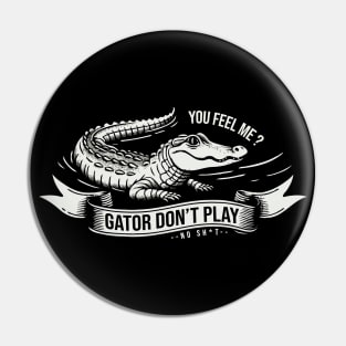 Gator Don't Play No SH*T Pin