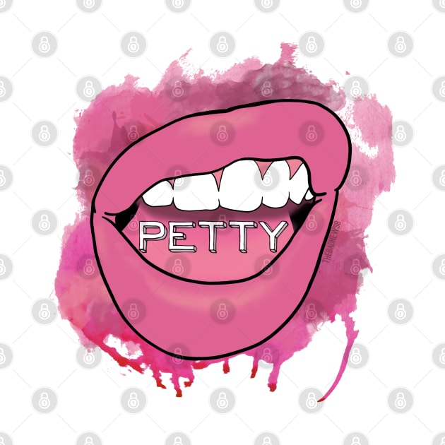 I am petty. by TheBadNewsB