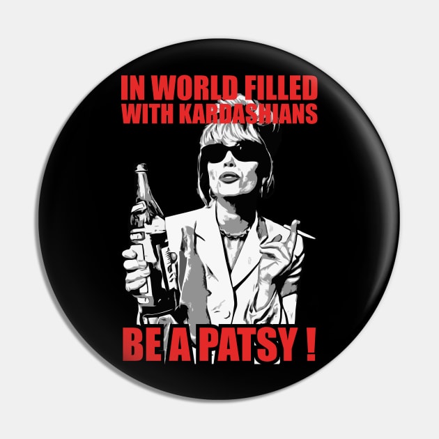 be a Patsy stone -In a World Filled With Kardashians Pin by brokepatel