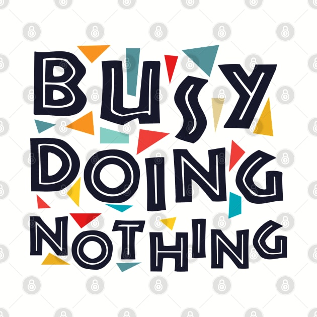 Busy Doing Nothing busy doing nothing girls by GraphicTeeArt