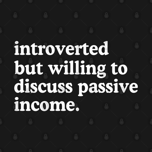 Introverted But Willing To Discuss Passive Income by rainoree