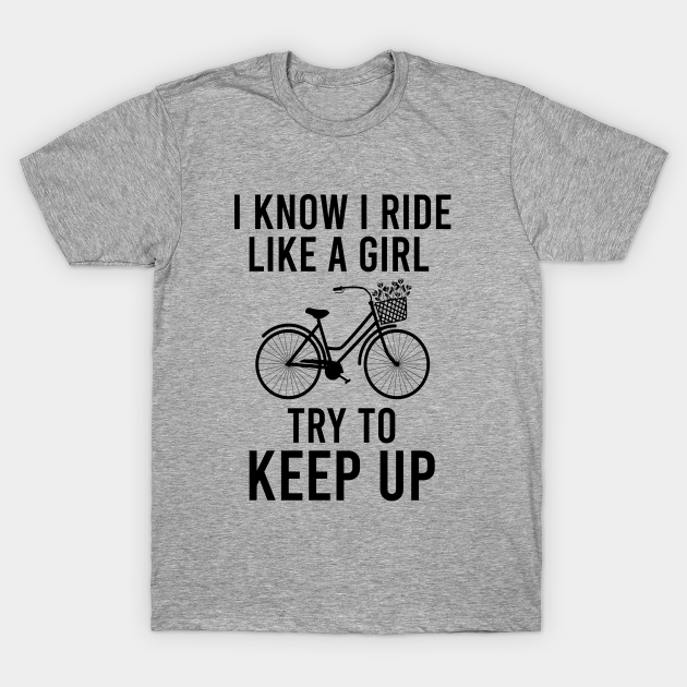 I know I ride like a girl try to keep up - Biker Club - T-Shirt