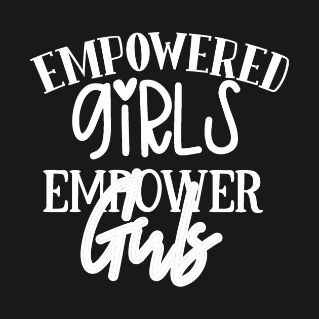 Girl Power Empowered Girls Empower Girls Equality T Shirt Teepublic