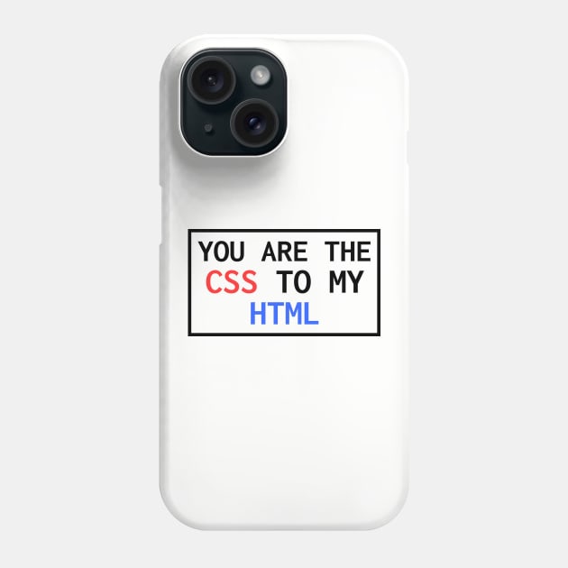 You Are The CSS To My HTML Phone Case by lukassfr