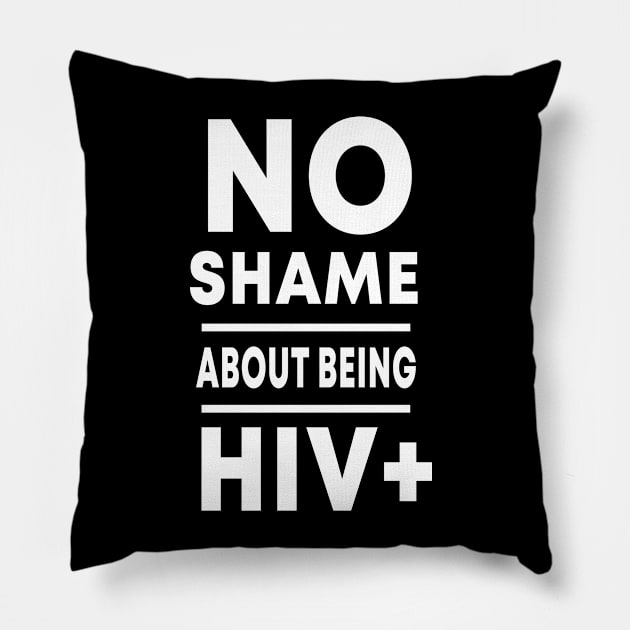 No Shame About Being HIV+ Pillow by Color Fluffy