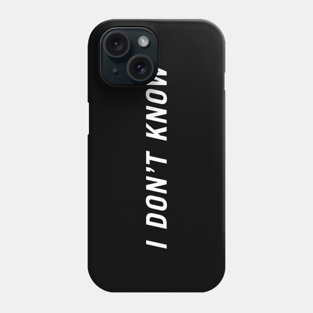 I Don't Know Phone Case by PersonShirts