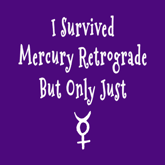 I Survived Mercury Retrograde but Only Just Cheeky Witch® by Cheeky Witch