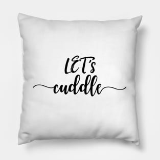 Let's cuddle, hand lettering Pillow