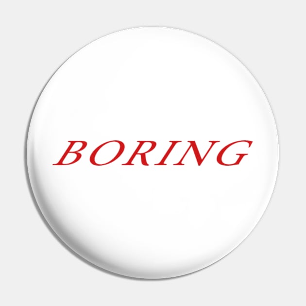 B O R I N G Pin by HoneyPotTees