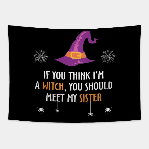 If You Think I'm Witch you Should Meet My Sister Tapestry by MZeeDesigns