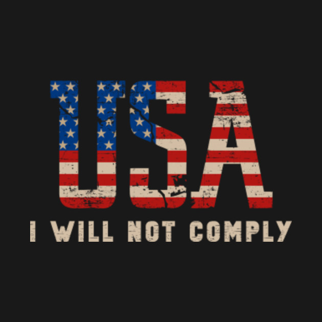 Disover I WILL NOT COMPLY - I Will Not Comply - T-Shirt