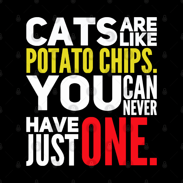 Cats Are Like Potato Chips You Can Never Have Just One by kooicat