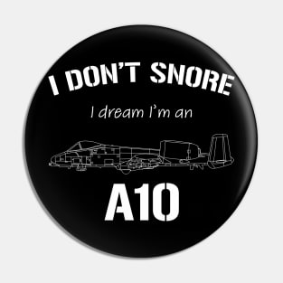 I don't snore I dream I'm an A10 Pin