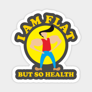 I Am Flat But So Health Magnet