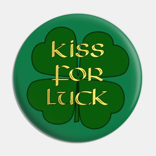 Kiss for Luck -  Four Leaf Clover - Lucky for St Paddy's Day Pin