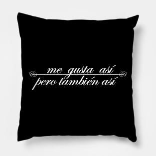 me gusta asi pero tambien asi I like it that way but also like that Pillow