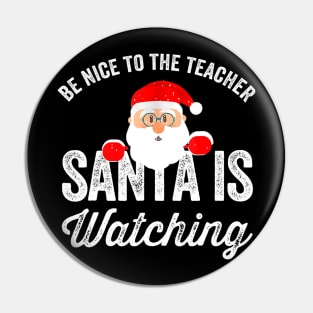 Be Nice To The Teacher Santa Is Watching Funny Teacher Christmas Pin