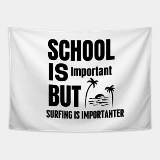 School is important but surfing is importanter Tapestry