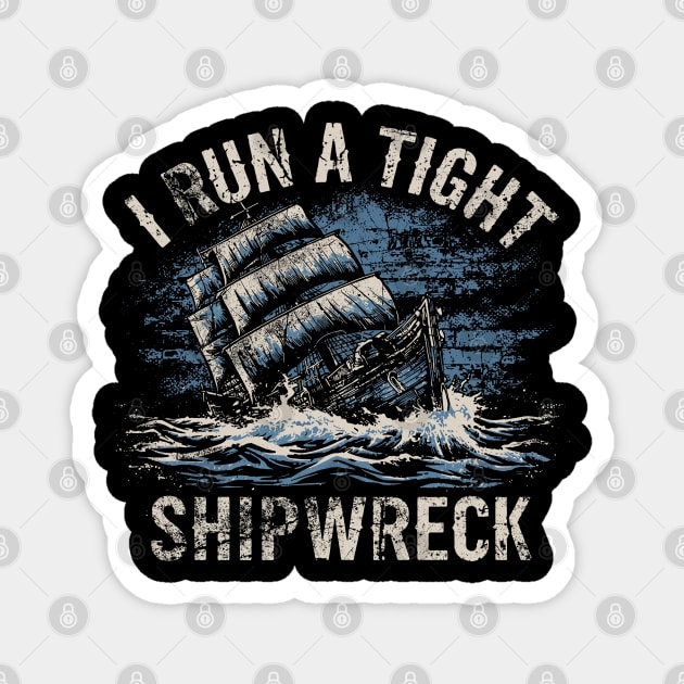 I-Run-A-Tight-Shipwreck Magnet by JessArty
