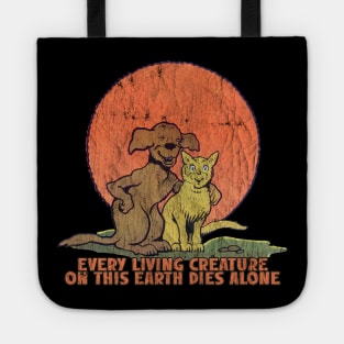 Every Living Creature On This Earth Dies Alone Tote