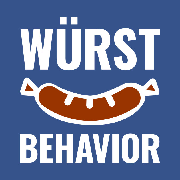 Discover Wurst Behavior Funny - German Food - T-Shirt