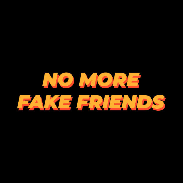 No More Fake Friends by GraphicDesigner