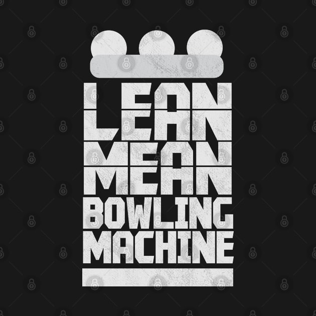 Lean Mean Bowling Machine - Lawn Bowl by D3Apparels