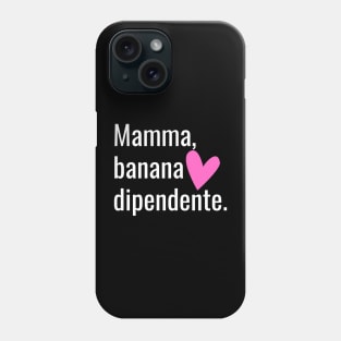 Mamma Banana Dipendente Phone Case