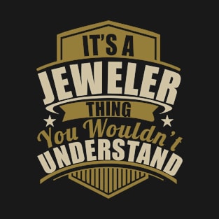 It's A JEWELER Thing You Wouldn't Understand Funny T-Shirt