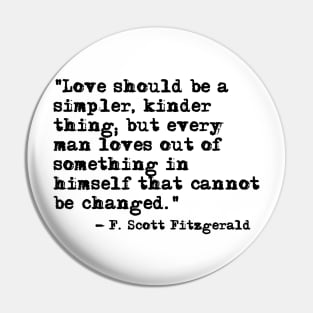 Love should be a simpler, kinder thing - Fitzgerald quote Pin