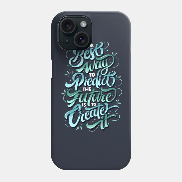 The Best Way To Predict The Future Is To Create It Phone Case by Nynjamoves