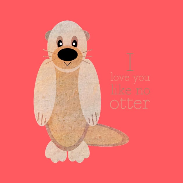 I love you like no otter! by albdesigns