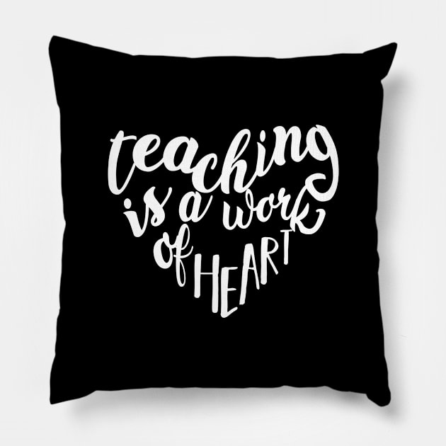 Teaching Is A Work Of Heart Teachers Gift Pillow by ScottsRed