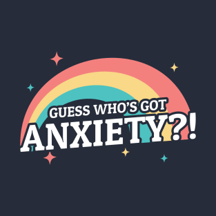 Guess Who’s Got Anxiety - Cool Rainbow T-Shirt