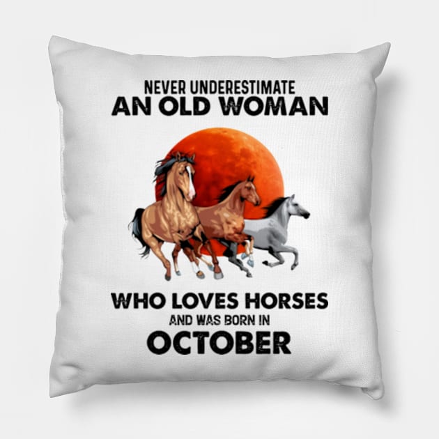 Never Underestimate An Old Woman Who Loves Horses And Was Born In October Pillow by Gadsengarland.Art