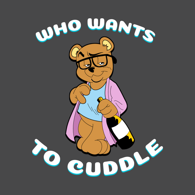 Who Wants To Cuddle Tee by djhyjak