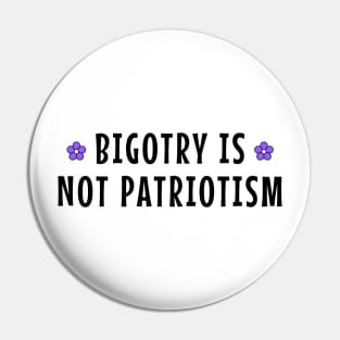 Bigotry Is Not Patriotism Pin