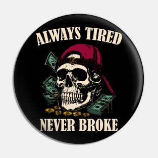 Always Tired Never Broke Pin