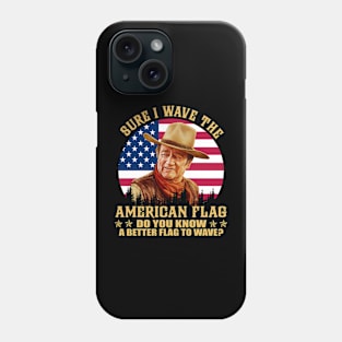 John Vintage Wayne sure I wave the american flag do you know a better flag to wave vintage Phone Case