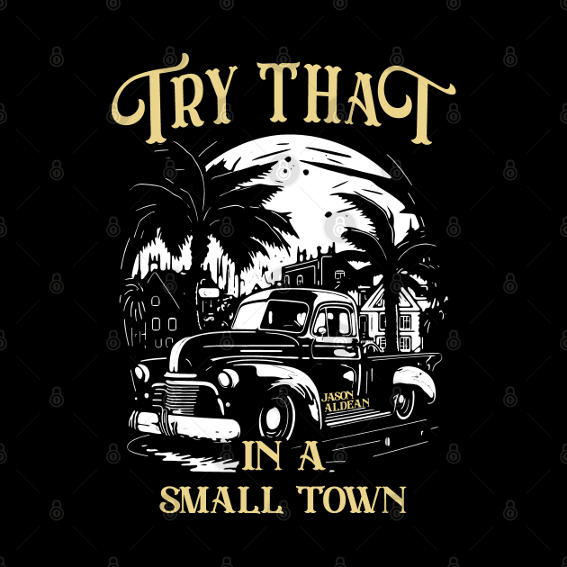 Try That in a Small Town | Jason Aldean by Franstyas