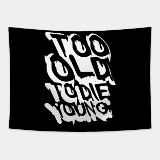 TOO OLD TO DIE YOUNG FUN BIRTHDAY GIFT SHIRT white black Tapestry