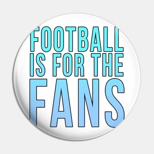 Football is for the fans // Blue Pin