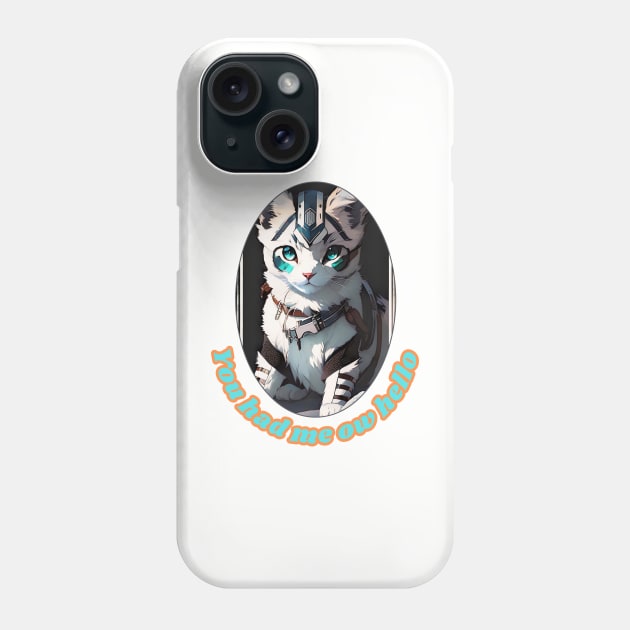 You had MEOW hello (futuristic feline kitty) Phone Case by PersianFMts