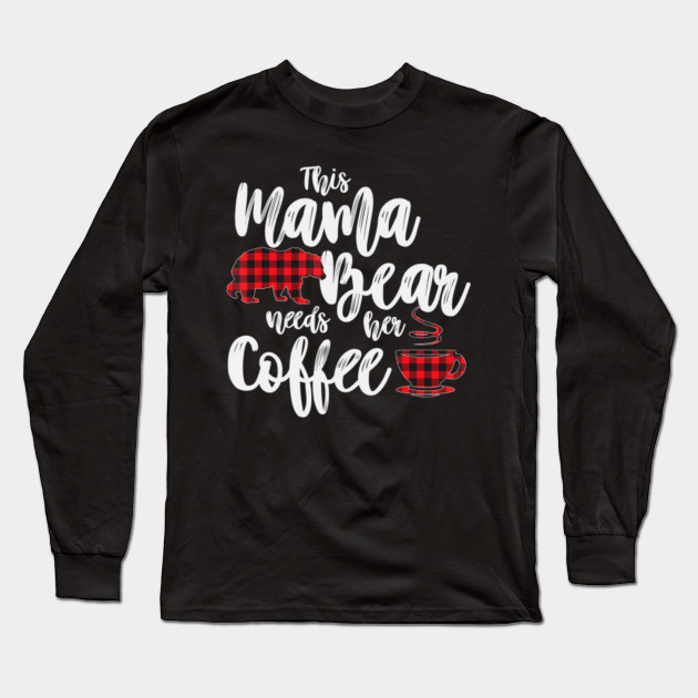Red Plaid Mama Bear Needs Her Coffee T Shirt Buffalo Cabin Red