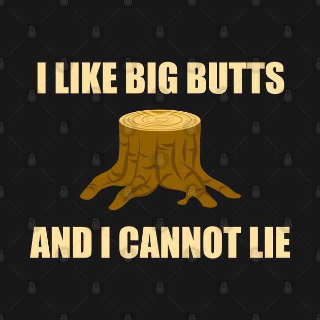 I like big butts (White font) - Logger by taurusworld