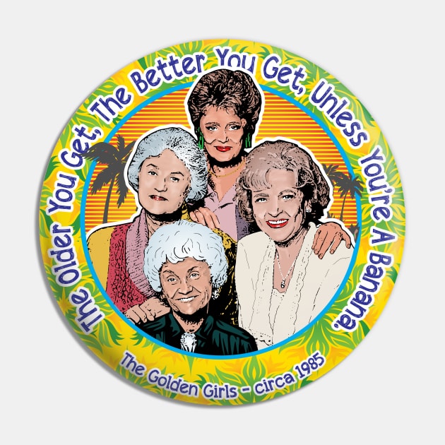 Golden Girls The Older You Get The Better You Get Pin by Alema Art