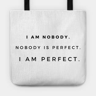 I am nobody. Nobody is perfect. I am perfect. Tote