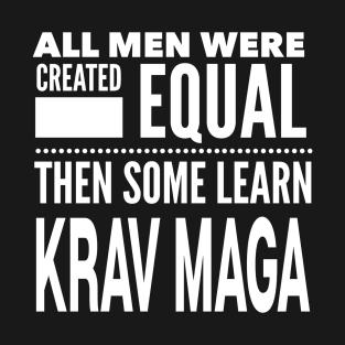ALL MEN WERE CREATED EQUAL THEN SOME LEARN KRAV MAGA Israel Military Self Defense Man Statement Gift T-Shirt